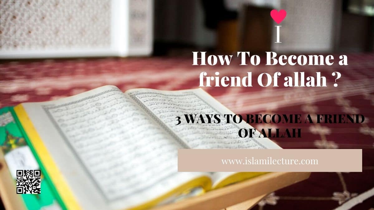 3 Ways To Become A Friend Of Allah