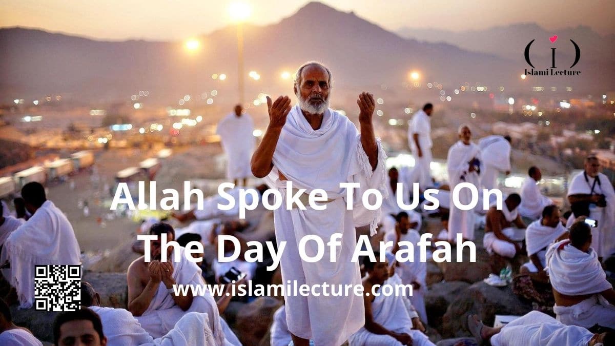 Allah Spoke To Us On The Day Of Arafah