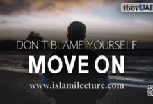 Don't Blame Yourself, Move On-Mufti Menk - Islami Lecture