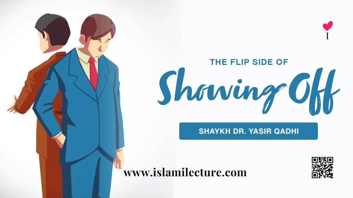 The Flip Side of Riya (Showing Off) - Islami Lecture