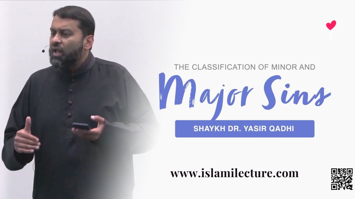 The Classification of Sins into Major & Minor - Islami Lecture