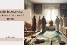 Dignity in Adversity The Scholar's Graceful Pursuit - Islami Lecture