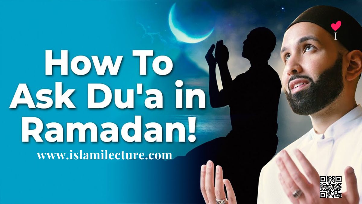 How To Ask Dua in Ramadan - Islami Lecture