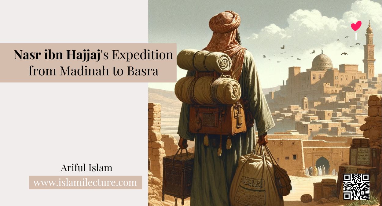 Nasr ibn Hajjaj's Expedition from Madinah to Basra - Islami Lecture